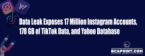 Read more about the article Instagram Data Leak Exposes 17 Million Accounts, 178 GB in TikTok Data Leak, and Yahoo Databases