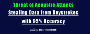 Read more about the article New threats of acoustic attacks : Stealing data from keystrokes with 95% accuracy 2023